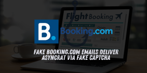 Fake Booking.com Emails Trick Hotel Staff into Installing AsyncRAT via Fake CAPTCHA