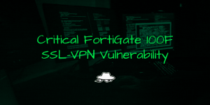 Critical FortiGate 100F SSL-VPN Vulnerability Exploited
