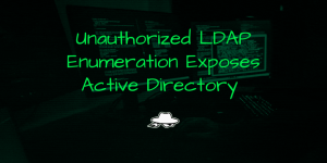 Unauthorized LDAP Enumeration Exposes Active Directory for Privilege Escalation