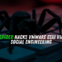 Scattered Spider Hacks VMware ESXi via Help Desk Social Engineering