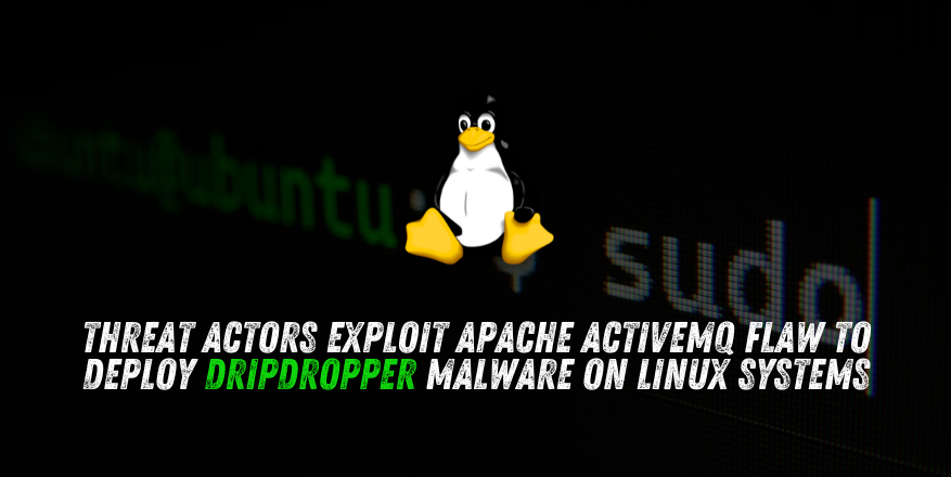 Threat Actors Exploit Two-Year-Old Apache ActiveMQ Flaw to Deploy DripDropper Malware on Linux Systems Threat Actors Exploit Two-Year-Old Apache ActiveMQ Flaw to Deploy DripDropper Malware on Linux Systems