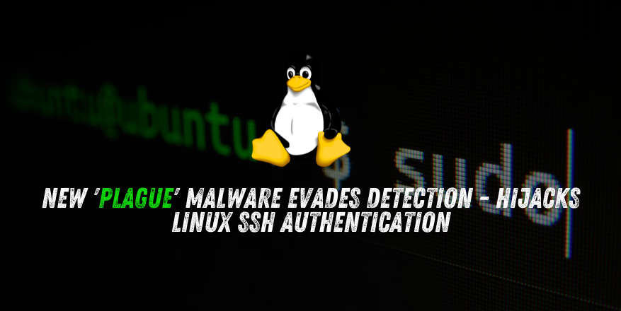 New ‘Plague’ Malware Evades Detection for a Year, Hijacks Linux SSH Authentication New 'Plague' Malware Evades Detection for a Year, Hijacks Linux SSH Authentication