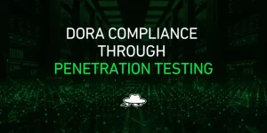 How Penetration Testing Supports DORA Compliance for Financial and ICT Entities
