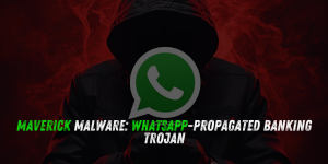 Maverick Malware Campaign Expands: WhatsApp-Propagated Banking Trojan Linked to Coyote