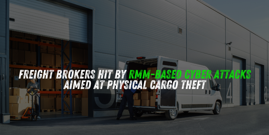 Freight Brokers Hit by RMM-Based Cyber Attacks Aimed at Physical Cargo Theft
