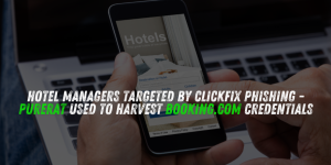Hotel Managers Targeted by ClickFix Phishing – PureRAT Used to Harvest Booking.com Credentials