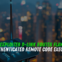 Actively Exploited D-Link Router Flaw Enables Unauthenticated Remote Code Execution
