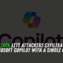 Reprompt Attack Lets Attackers Exfiltrate Data From Microsoft Copilot With a Single Click